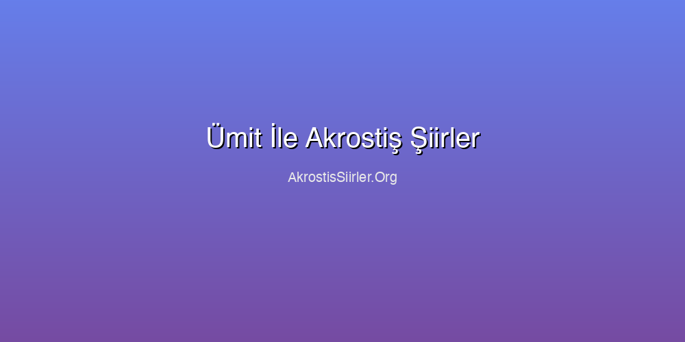 Ümit İle Akrostiş Şiirler