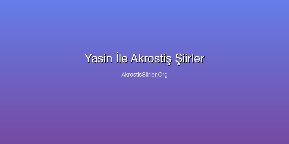 Yasin İle Akrostiş Şiirler