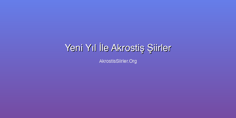 Yeni Yıl İle Akrostiş Şiirler
