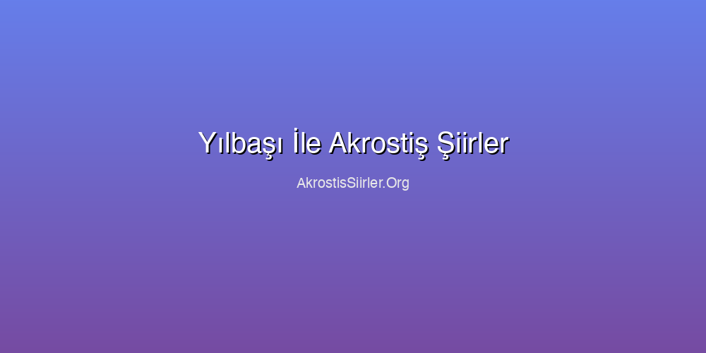 Yılbaşı İle Akrostiş Şiirler