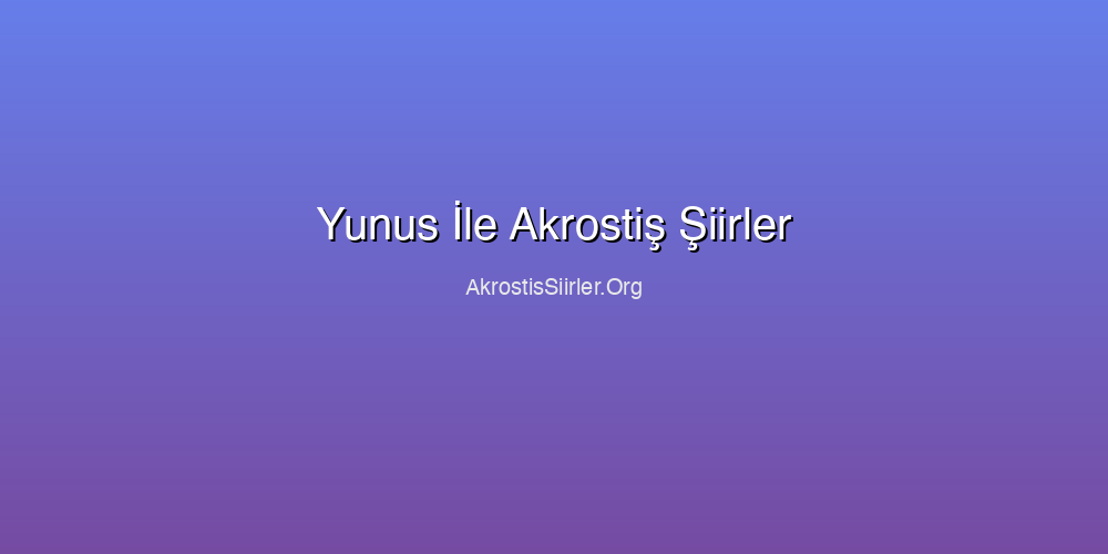 Yunus İle Akrostiş Şiirler