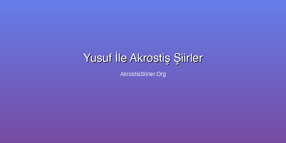 Yusuf İle Akrostiş Şiirler